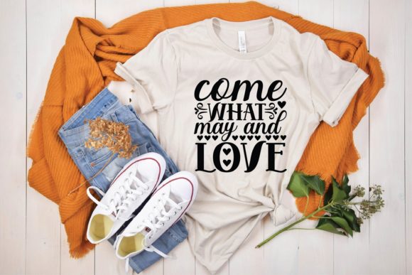 Come What May and Love Graphics for T-Shirt Designs