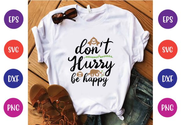 Don’t Hurry Be Happy Svg Graphics and T-Shirt Designs