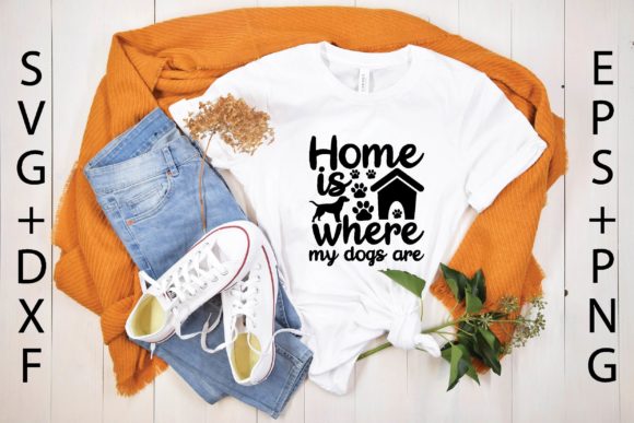 Home is Where My Dogs Are Svg Graphics for T-Shirt Designs