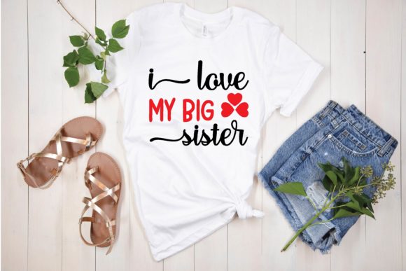 I Love My Big Sister Svg Graphics and T-Shirt Designs