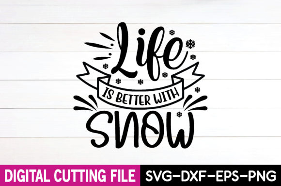 Life is Better with Snow Svg: Graphics for T-Shirt Designs