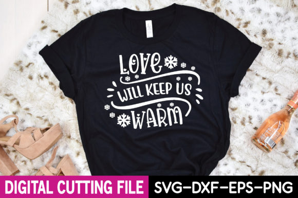 Love Will Keep Us Warm Svg Graphics for T-Shirt Designs