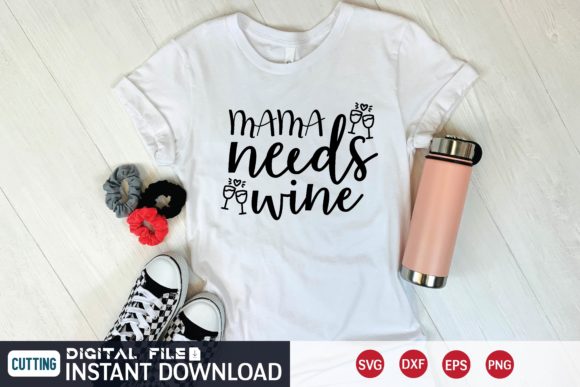 Mama Needs Wine Svg Graphics and T-Shirt Designs