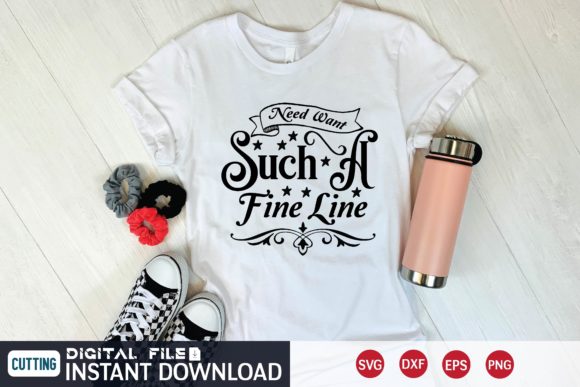 Need Want Such a Fine Line Svg: A Review for T-Shirt Designs and Graphics