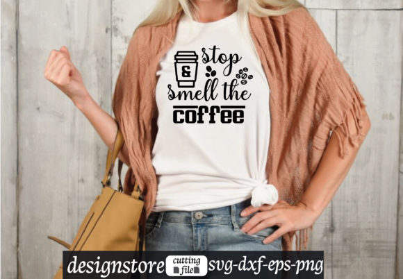 Stop Smell the Coffee Svg Graphics for T-Shirt Designs