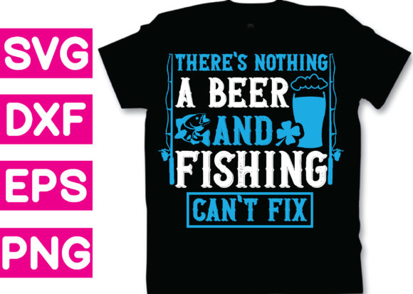 T-shirt Design - There s Nothing a Beer Graphics