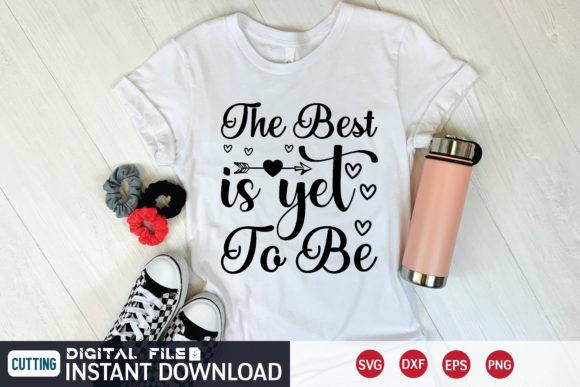 The Best is Yet to Be Svg Graphics and T-Shirt Designs Review