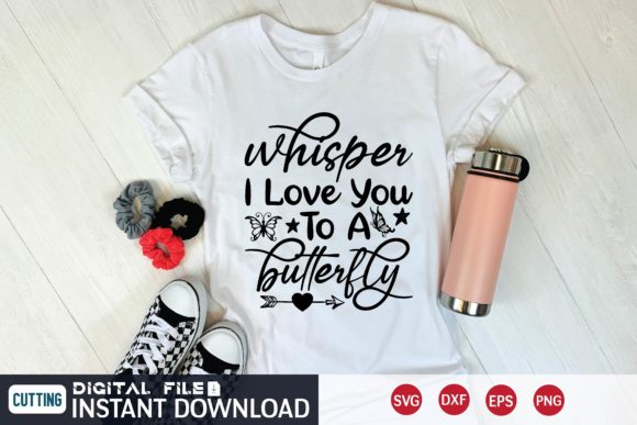 Whisper I Love You to a Butterfly Svg: Graphics for T-Shirt Designs