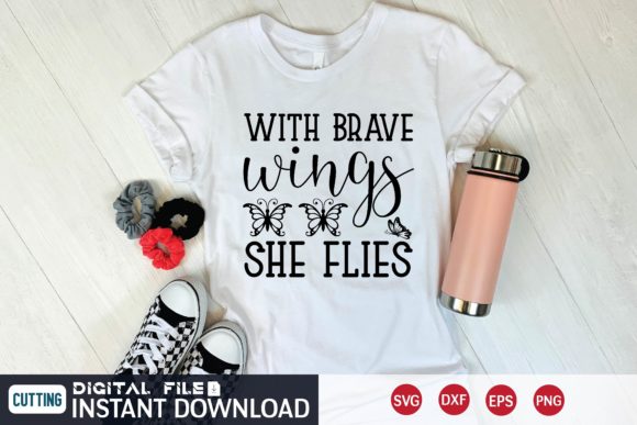 With Brave Wings She Flies Svg Graphics and T-Shirt Designs