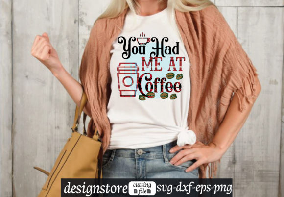 You Had Me at Coffee Svg: Premium Graphics for T-Shirt Designs